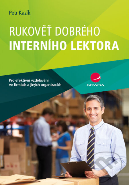 E-kniha: Rukověť dobrého interního lektora (Petr Kazík). Grada, 2017 E-kniha: Rukověť dobrého interního lektora (Petr Kazík). Grada, 2017