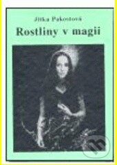 Kniha: Rostliny v magii (Jitka Pakostová). Vodnář, 2003 Kniha: Rostliny v magii (Jitka Pakostová). Vodnář, 2003