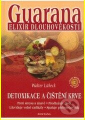 Kniha: Guarana elixír dlouhověkosti (Walter Lübeck). Fontána, 2002 Kniha: Guarana elixír dlouhověkosti (Walter Lübeck). Fontána, 2002