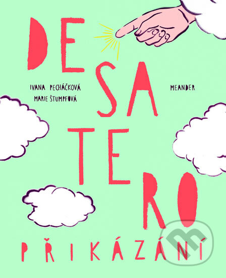 Kniha: Desatero přikázání (Ivana Pecháčková). Meander, 2017 Kniha: Desatero přikázání (Ivana Pecháčková). Meander, 2017