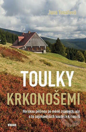 Kniha: Toulky Krkonošemi (Jana Tesařová). Víkend, 2017 Kniha: Toulky Krkonošemi (Jana Tesařová). Víkend, 2017