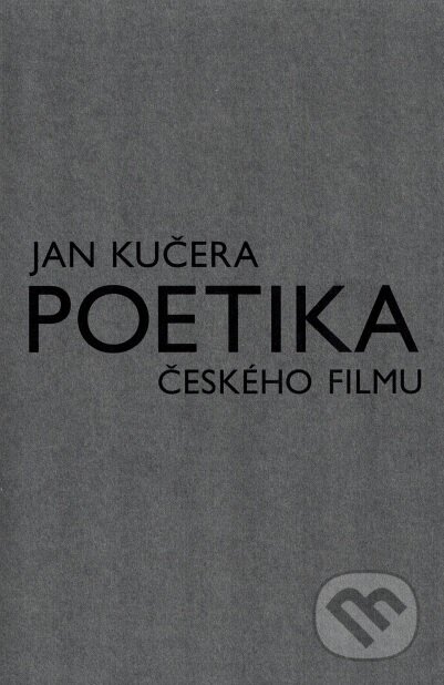 Kniha: Poetika českého filmu (Jan Kučera). Akademie múzických umění, 2017 Kniha: Poetika českého filmu (Jan Kučera). Akademie múzických umění, 2017