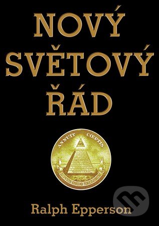Kniha: Nový Světový řád (Ralph Epperson). Bodyart Press, 2017 Kniha: Nový Světový řád (Ralph Epperson). Bodyart Press, 2017