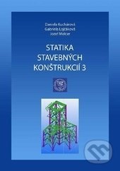 Statika stavebných konštrukcií 3 - Daniela Kuchárová, Gabriela Lajčáková, Jozef Melcer, EDIS, 2017