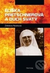 Kniha: Eliška Pretschnerová a Duch Svatý (Zdislava Františka Nosková). Triton, 2017 Kniha: Eliška Pretschnerová a Duch Svatý (Zdislava Františka Nosková). Triton, 2017
