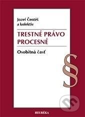 Kniha: Trestné právo procesné. Osobitná časť (Jozef Čentéš a kolektiv). Heuréka, 2016 Kniha: Trestné právo procesné. Osobitná časť (Jozef Čentéš a kolektiv). Heuréka, 2016