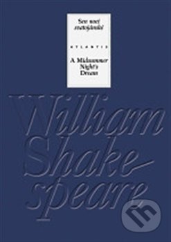 Kniha: Sen noci svatojánské / A Midsummer Night’s Dream (William Shakespeare). Atlantis, 2017 Kniha: Sen noci svatojánské / A Midsummer Night’s Dream (William Shakespeare). Atlantis, 2017
