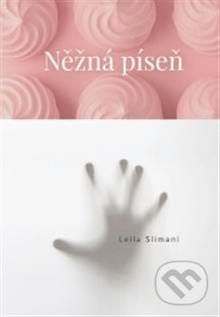 Kniha: Něžná píseň (Leila Slimani). Argo, 2017 Kniha: Něžná píseň (Leila Slimani). Argo, 2017