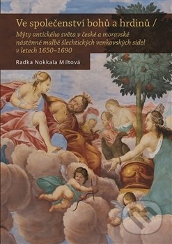 Kniha: Ve společenství bohů a hrdinů (Radka Miltová). Nakladatelství Lidové noviny, 2017 Kniha: Ve společenství bohů a hrdinů (Radka Miltová). Nakladatelství Lidové noviny, 2017