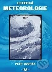 Kniha: Letecká meteorologie 2017 (Petr Dvořák). Svět křídel, 2017 Kniha: Letecká meteorologie 2017 (Petr Dvořák). Svět křídel, 2017