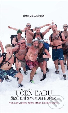 Kniha: Učeň ľadu: Šesť dní s Wimom Hofom (Hana Moravčíková). PLEJADY, 2017 Kniha: Učeň ľadu: Šesť dní s Wimom Hofom (Hana Moravčíková). PLEJADY, 2017