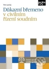Kniha: Důkazní břemeno v civilním řízení soudním (Petr Lavický). Leges, 2017 Kniha: Důkazní břemeno v civilním řízení soudním (Petr Lavický). Leges, 2017