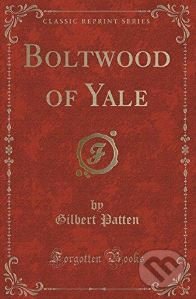 Kniha: Boltwood of Yale (Gilbert Patten). Forgotten Books, 2016 Kniha: Boltwood of Yale (Gilbert Patten). Forgotten Books, 2016