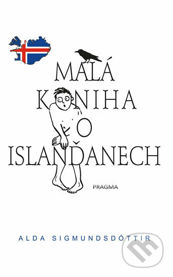 Kniha: Malá kniha o Islanďanech (Alda Sigmundsdóttir). Pragma, 2017 Kniha: Malá kniha o Islanďanech (Alda Sigmundsdóttir). Pragma, 2017