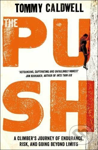 Kniha: The Push (Tommy Caldwell). Michael Joseph, 2017 Kniha: The Push (Tommy Caldwell). Michael Joseph, 2017