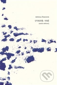 Kniha: Uvnitř - Vně (Adriena Šimotová). , 2016 Kniha: Uvnitř - Vně (Adriena Šimotová). , 2016