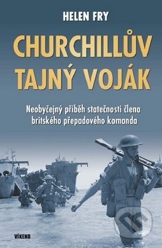 Kniha: Churchillův tajný voják (Helen Fry). Víkend, 2017 Kniha: Churchillův tajný voják (Helen Fry). Víkend, 2017