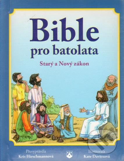 Kniha: Bible pro batolata - Starý a Nový zákon (Kris Hirschmann). Karmelitánské nakladatelství, 2017 Kniha: Bible pro batolata - Starý a Nový zákon (Kris Hirschmann). Karmelitánské nakladatelství, 2017