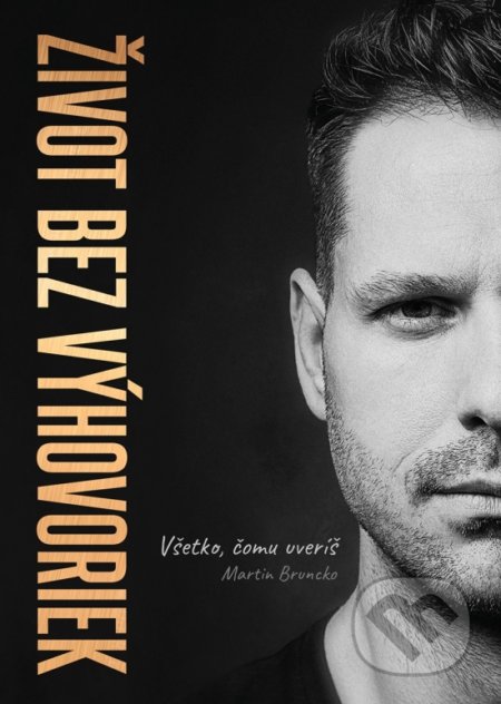 Kniha: Život bez výhovoriek (Martin Bruncko). inspira publishing, 2017 Kniha: Život bez výhovoriek (Martin Bruncko). inspira publishing, 2017