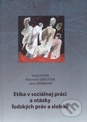 Kniha: Etika v sociálnej práci a otázky ľudských práv a slobôd (Vasko Kusin, Petronela Šebestová a Jana Drábiková). Vysoká škola Danubius, 2015 Kniha: Etika v sociálnej práci a otázky ľudských práv a slobôd (Vasko Kusin, Petronela Šebestová a Jana Drábiková). Vysoká škola Danubius, 2015