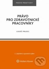 Kniha: Právo pro zdravotnické pracovníky (Lukáš Prudil). Wolters Kluwer ČR, 2017 Kniha: Právo pro zdravotnické pracovníky (Lukáš Prudil). Wolters Kluwer ČR, 2017