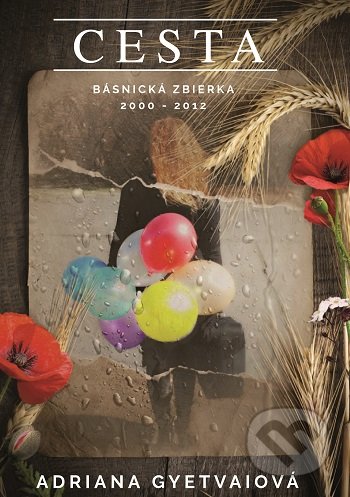 Kniha: Cesta (Adriana Gyetvaiová). Adriana Gyetvaiová, 2017 Kniha: Cesta (Adriana Gyetvaiová). Adriana Gyetvaiová, 2017
