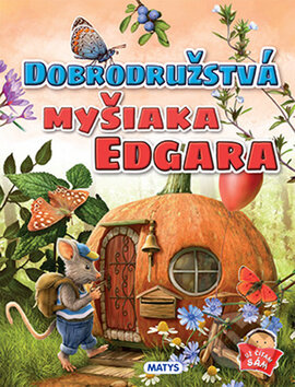 Kniha: Dobrodružstvá myšiaka Edgara (Matys). Matys, 2017 Kniha: Dobrodružstvá myšiaka Edgara (Matys). Matys, 2017