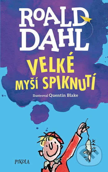 Kniha: Velké myší spiknutí (Roald Dahl). Pikola, 2017 Kniha: Velké myší spiknutí (Roald Dahl). Pikola, 2017