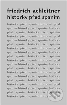 Kniha: Historky před spaním (Friedrich Achleitner). Archa, 2017 Kniha: Historky před spaním (Friedrich Achleitner). Archa, 2017
