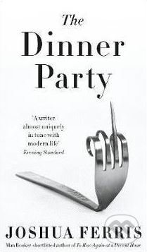 Kniha: The Dinner Party (Joshua Ferris). Penguin Books, 2017 Kniha: The Dinner Party (Joshua Ferris). Penguin Books, 2017