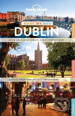 Kniha: Make My Day Dublin (Lonely Planet). Lonely Planet, 2017 Kniha: Make My Day Dublin (Lonely Planet). Lonely Planet, 2017