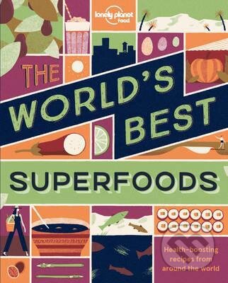 Kniha: The World's Best Superfoods (Lonely Planet). Lonely Planet, 2017 Kniha: The World's Best Superfoods (Lonely Planet). Lonely Planet, 2017