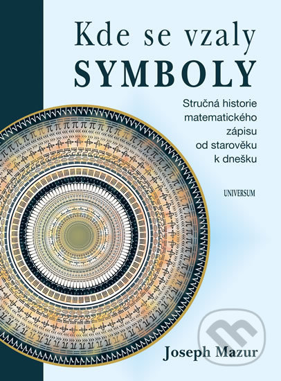 Kniha: Kde se vzaly symboly (Joseph Mazur). Universum, 2017 Kniha: Kde se vzaly symboly (Joseph Mazur). Universum, 2017
