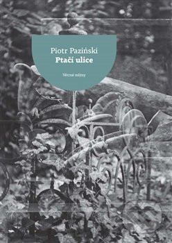 Kniha: Ptačí ulice (Piotr Paziński). Větrné mlýny, 2017 Kniha: Ptačí ulice (Piotr Paziński). Větrné mlýny, 2017
