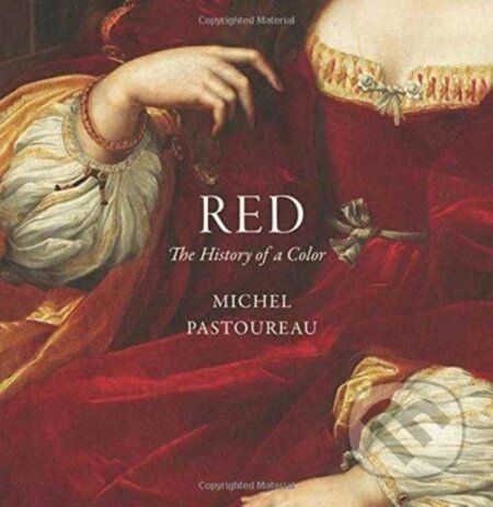 Kniha: Red (Michel Pastoureau). Princeton University Press, 2017 Kniha: Red (Michel Pastoureau). Princeton University Press, 2017