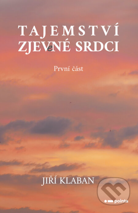 E-kniha: Tajemství zjev(e)né srdci - 1. část (Jiří Klaban). Pointa, 2024 E-kniha: Tajemství zjev(e)né srdci - 1. část (Jiří Klaban). Pointa, 2024