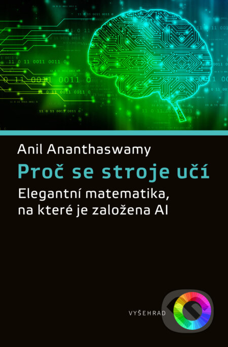 E-kniha: Proč se stroje učí (Anil Ananthaswamy). Vyšehrad, 2024 E-kniha: Proč se stroje učí (Anil Ananthaswamy). Vyšehrad, 2024