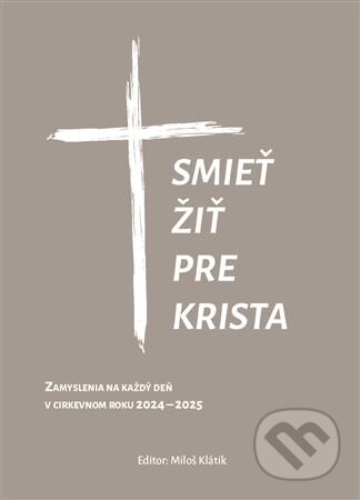 Kniha: Smieť žiť pre Krista (Miloš Klátik). Mischdorf, 2024 Kniha: Smieť žiť pre Krista (Miloš Klátik). Mischdorf, 2024