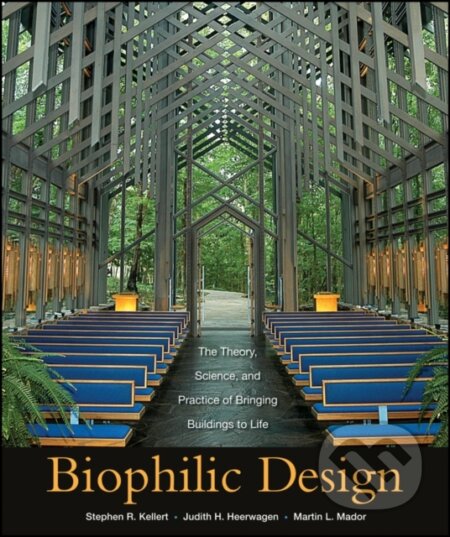 Kniha: Biophilic Design (Judith Heerwagen, Stephen R. Kellert a Martin Mador). John Wiley & Sons, 2008 Kniha: Biophilic Design (Judith Heerwagen, Stephen R. Kellert a Martin Mador). John Wiley & Sons, 2008