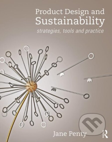 Kniha: Product Design and Sustainability (Jane Penty). Routledge, 2019 Kniha: Product Design and Sustainability (Jane Penty). Routledge, 2019
