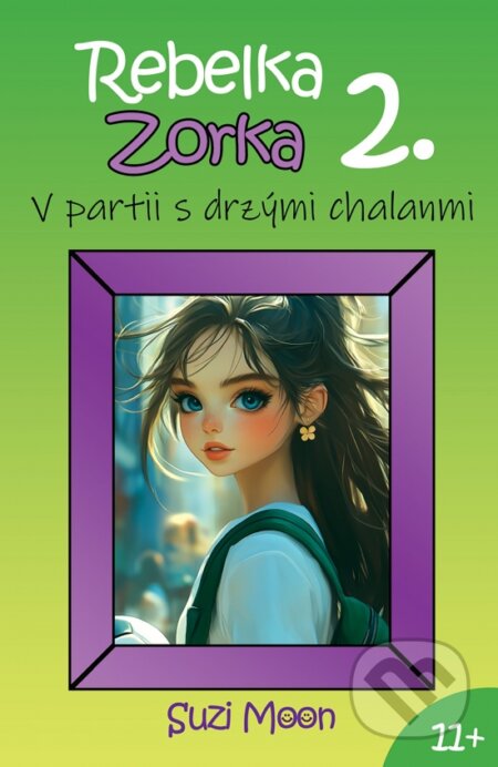 Kniha: Rebelka Zorka 2 - V partii s drzými chalanmi (Suzi Moon). Story-Time, 2024 Kniha: Rebelka Zorka 2 - V partii s drzými chalanmi (Suzi Moon). Story-Time, 2024