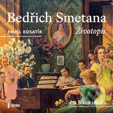 Audiokniha: Bedřich Smetana - Životopis (audiokniha na CD mp3) (Pavel Kosatík). Témbr, 2024 Audiokniha: Bedřich Smetana - Životopis (audiokniha na CD mp3) (Pavel Kosatík). Témbr, 2024