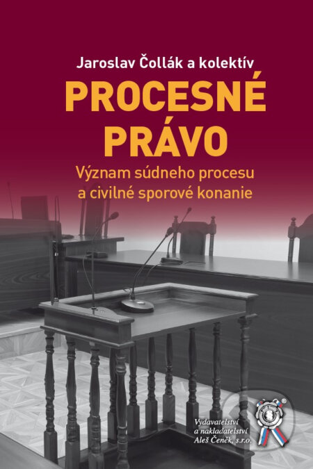 Kniha: Procesné právo (Význam súdneho procesu a civilné sporové konanie) (Jaroslav Čollák). Aleš Čeněk, 2024 Kniha: Procesné právo (Význam súdneho procesu a civilné sporové konanie) (Jaroslav Čollák). Aleš Čeněk, 2024