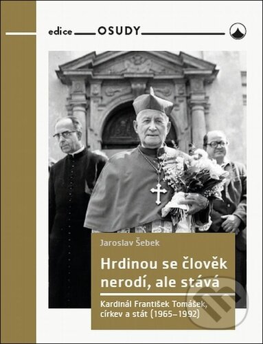 Kniha: Hrdinou se člověk nerodí, ale stává (Jaroslav Šebek). Karmelitánské nakladatelství, 2024 Kniha: Hrdinou se člověk nerodí, ale stává (Jaroslav Šebek). Karmelitánské nakladatelství, 2024