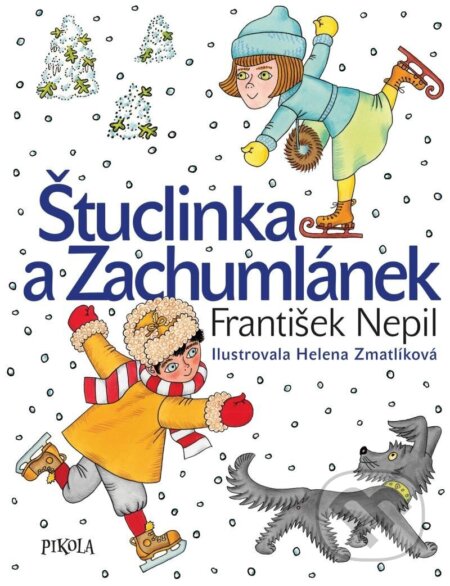 Kniha: Štuclinka a Zachumlánek (František Nepil). Pikola, 2024 Kniha: Štuclinka a Zachumlánek (František Nepil). Pikola, 2024
