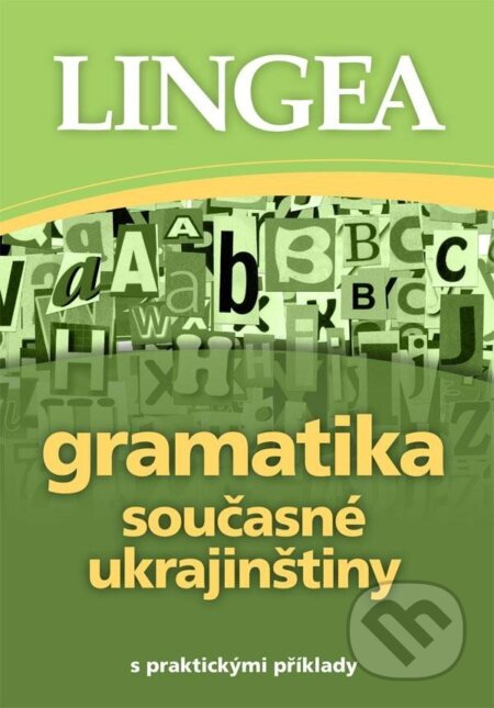 Kniha: Gramatika současné ukrajinštiny (Lingea). Lingea, 2024 Kniha: Gramatika současné ukrajinštiny (Lingea). Lingea, 2024