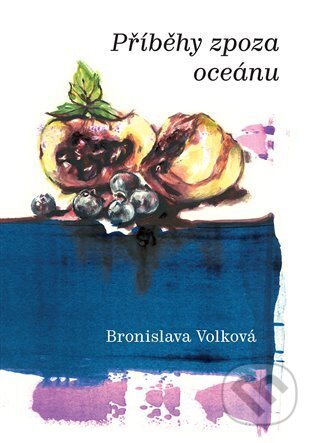 Kniha: Příběhy zpoza oceánu (Bronislava Volková). Togga, 2024 Kniha: Příběhy zpoza oceánu (Bronislava Volková). Togga, 2024