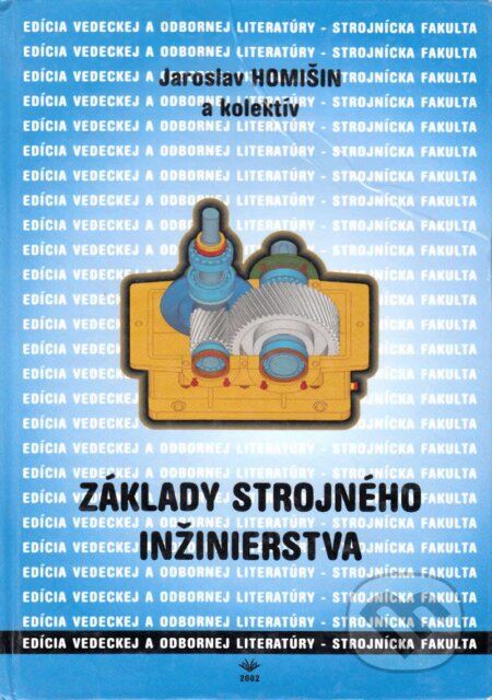 Kniha: Základy strojného inžinierstva (Jaroslav Homišin). vydavateľ neuvedený, 2001 Kniha: Základy strojného inžinierstva (Jaroslav Homišin). vydavateľ neuvedený, 2001