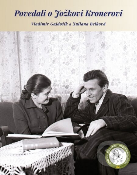 Kniha: Povedali o Jožkovi Kronerovi (Juliana Belková a Vladimír Gajdošík). Spolok rodákov Jozefa Kronera, 2024 Kniha: Povedali o Jožkovi Kronerovi (Juliana Belková a Vladimír Gajdošík). Spolok rodákov Jozefa Kronera, 2024