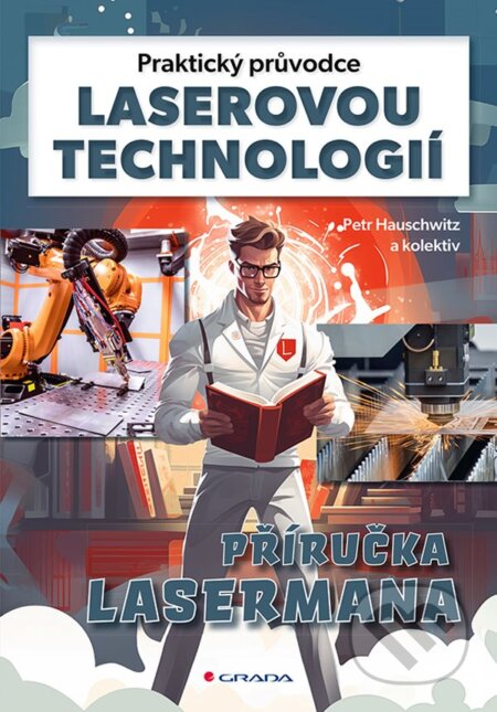 Kniha: Praktický průvodce laserovou technologií (Petr Hauschwitz). Grada, 2024 Kniha: Praktický průvodce laserovou technologií (Petr Hauschwitz). Grada, 2024
